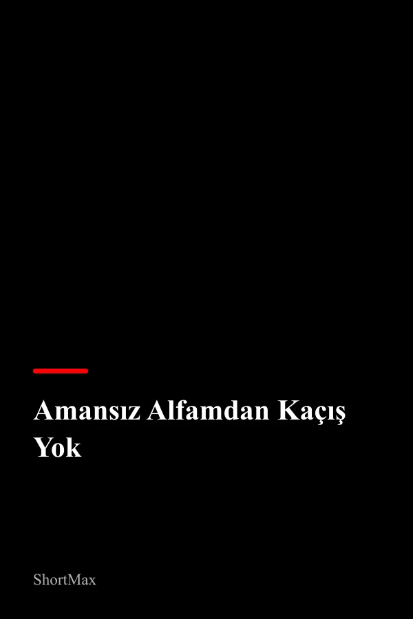 Amansız Alfamdan Kaçış Yok