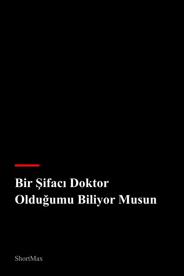 Bir Şifacı Doktor Olduğumu Biliyor Musun