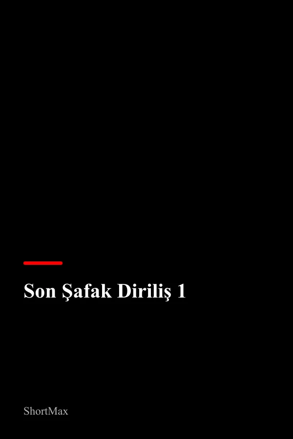 Son Şafak Diriliş 1